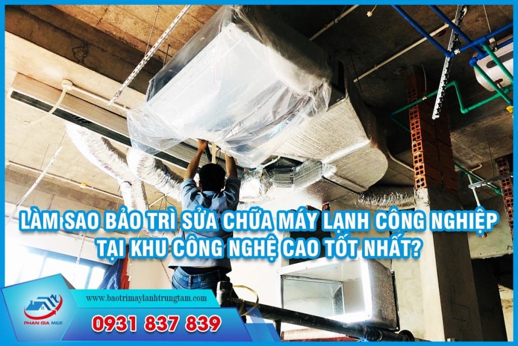 bảo trì sửa chữa máy lạnh công nghiệp tại khu công nghệ cao