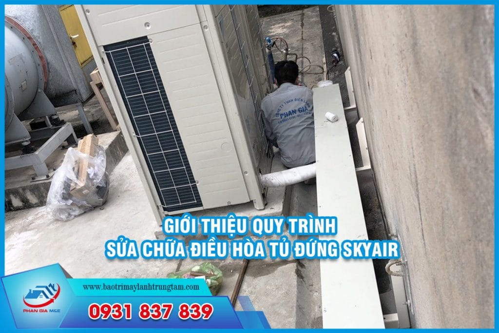 Giới thiệu quy trình sửa chữa điều hòa tủ đứng skyair