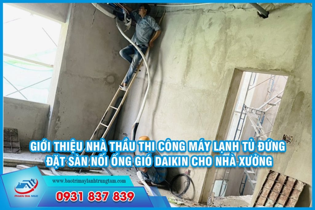 Giới thiệu nhà thầu thi công Máy lạnh tủ đứng đặt sàn nối ống gió Daikin cho nhà xưởng