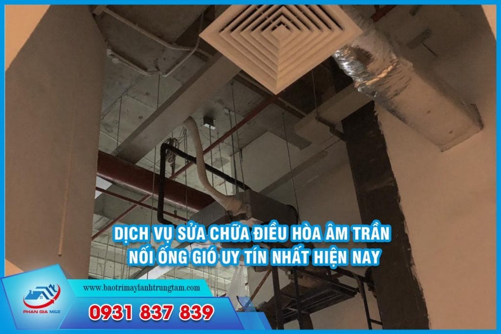 Dịch vụ sửa chữa điều hòa âm trần nối ống gió uy tín nhất hiện nay