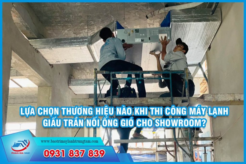Lựa chọn thương hiệu nào khi thi công máy lạnh giấu trần nối ống gió cho showroom?