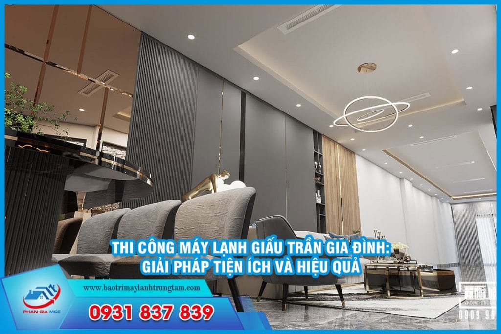 Thi công máy lạnh giấu trần gia đình - Giải pháp tiện ích và hiệu quả