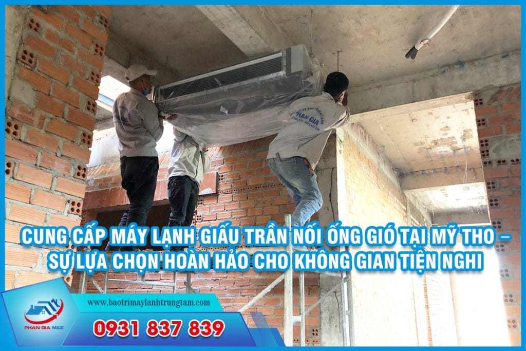 Cung cấp máy lạnh giấu trần nối ống gió tại Mỹ Tho