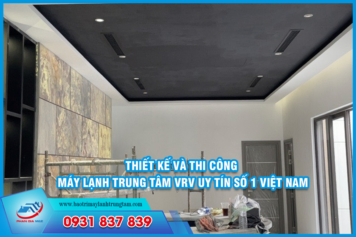 Thiết kế và thi công máy lạnh trung tâm VRV uy tín số 1 Việt Nam