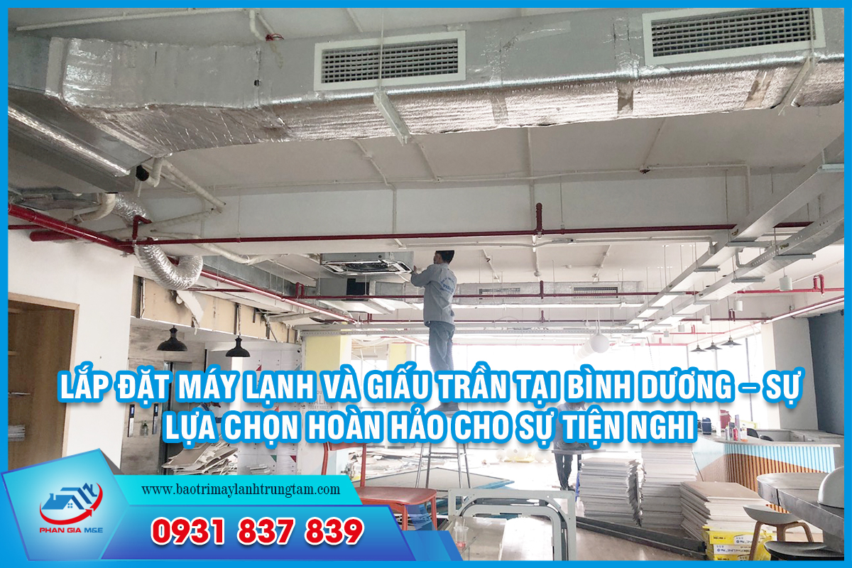 Lắp đặt máy lạnh và giấu trần tại Bình Dương – Sự lựa chọn hoàn hảo cho sự tiện nghi