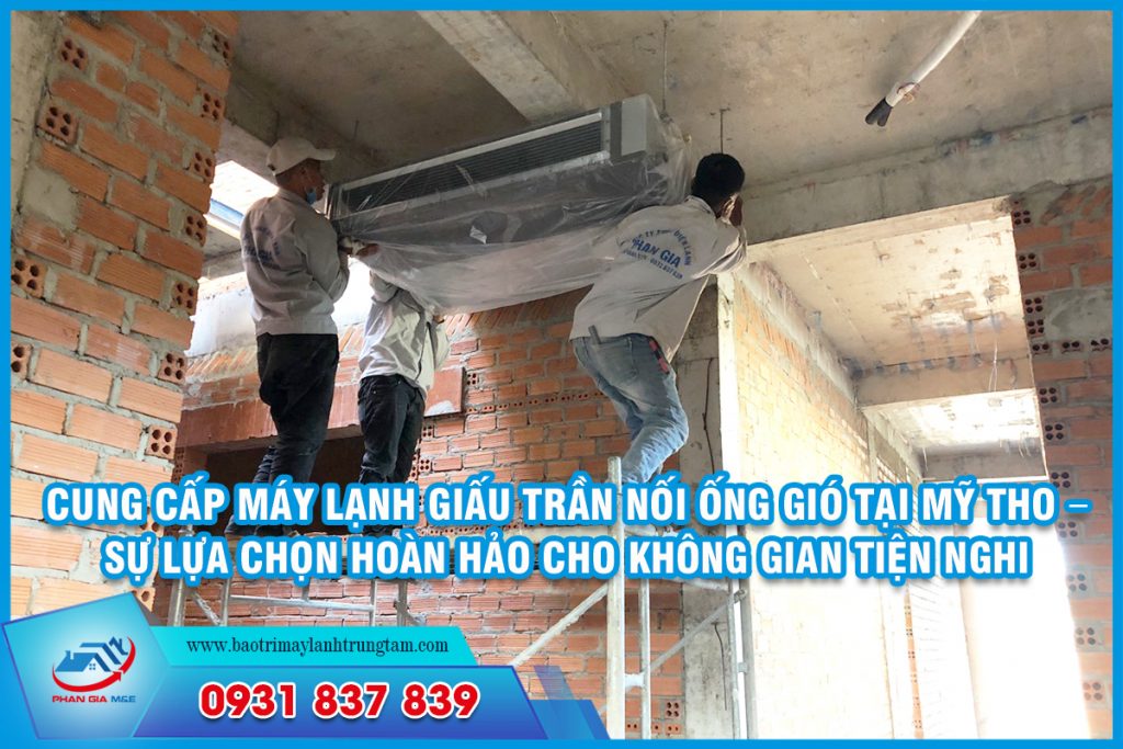 Cung cấp máy lạnh giấu trần nối ống gió tại Mỹ Tho