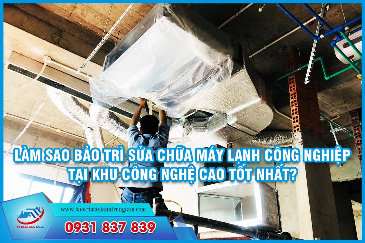 bảo trì sửa chữa máy lạnh công nghiệp tại khu công nghệ cao