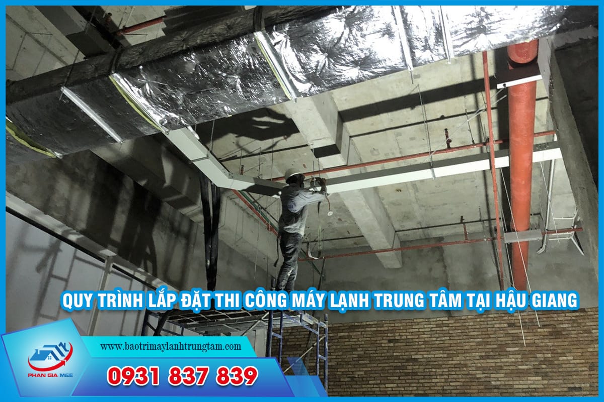 Lắp đặt thi công máy lạnh trung tâm tại Hậu Giang
