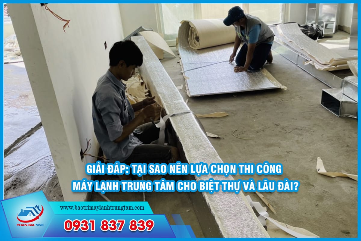 Tại sao nên lựa chọn thi công máy lạnh trung tâm cho biệt thự và lâu đài?