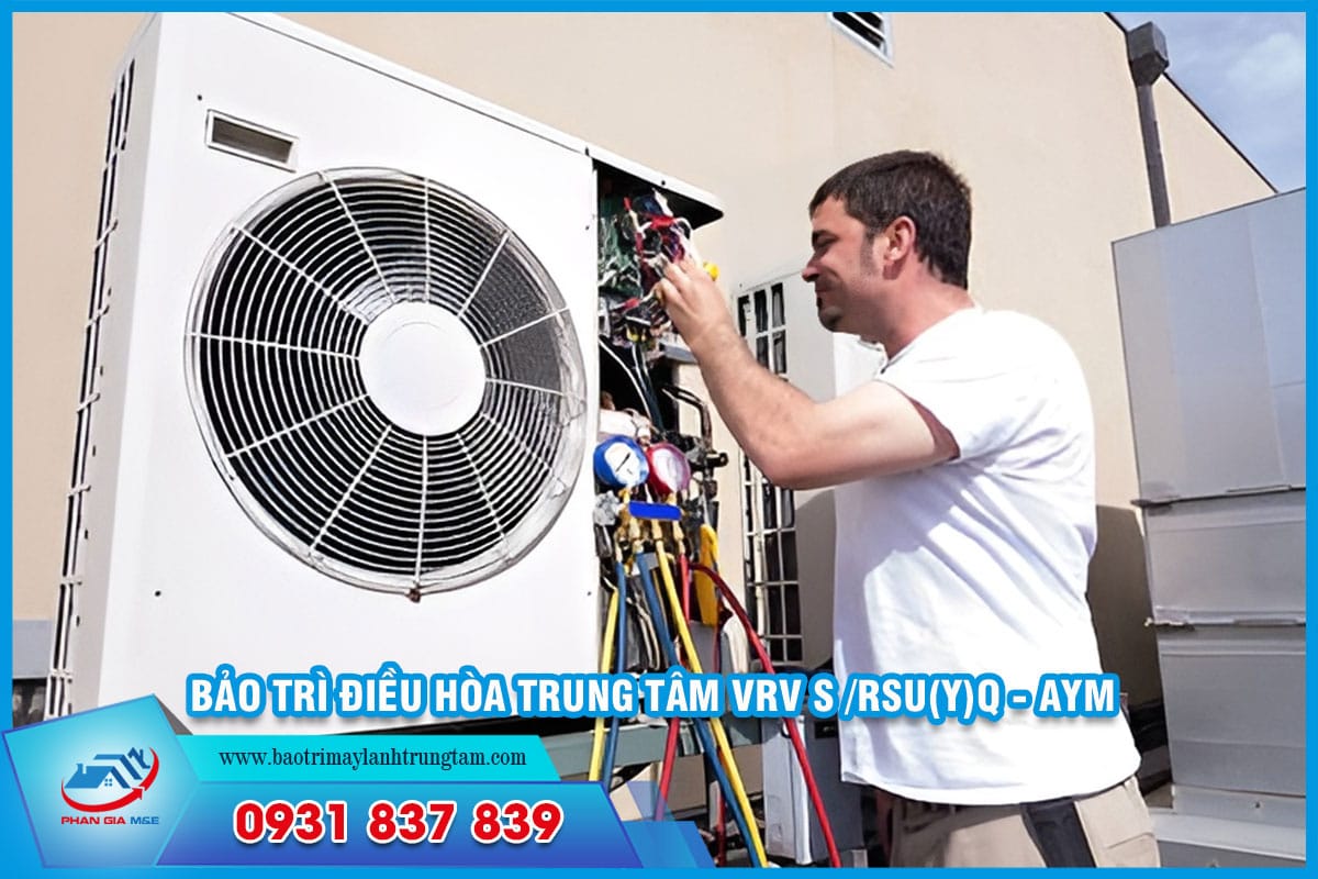 bảo trì điều hòa trung tâm VRV S / RSU(Y)Q - AYM